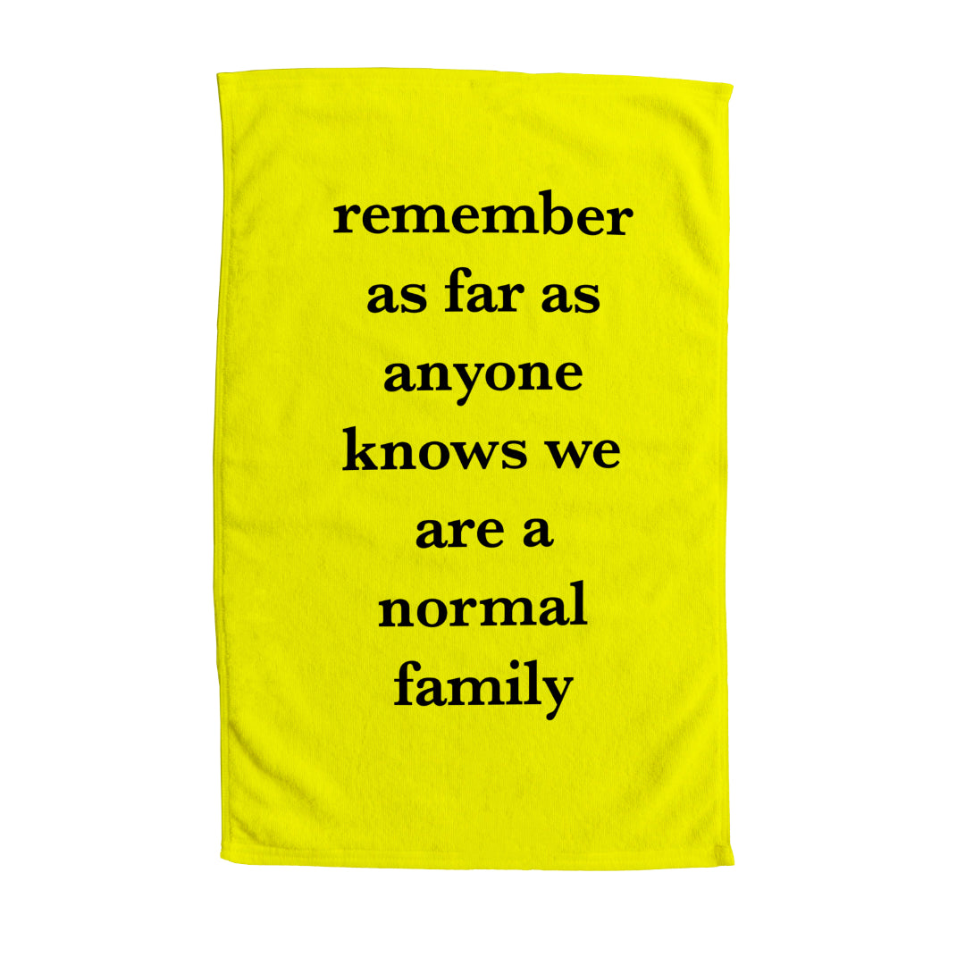 Personalised Yellow Tea Towel with Text on it. "Remember as far as anyone knows we are a normal family".